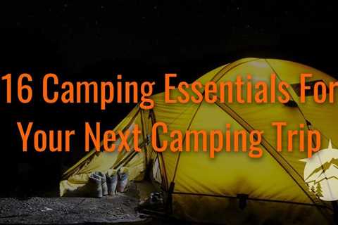 16 Camping Essentials For Your Next Camping Trip