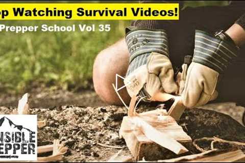 Stop Watching Survival Videos! : Prepper School Vol. 35