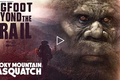 Smoky Mountain Sasquatch - Bigfoot Beyond the Trail (Backpacking adventure in Bigfoot Country)