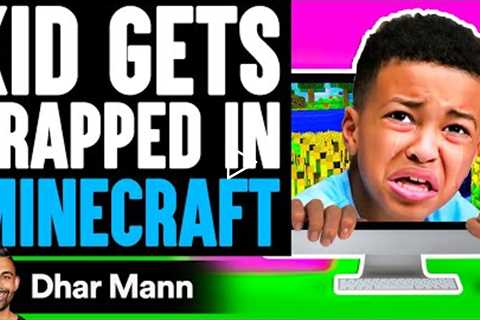 Kid GETS TRAPPED In MINECRAFT, What Happens Is Shocking | Dhar Mann