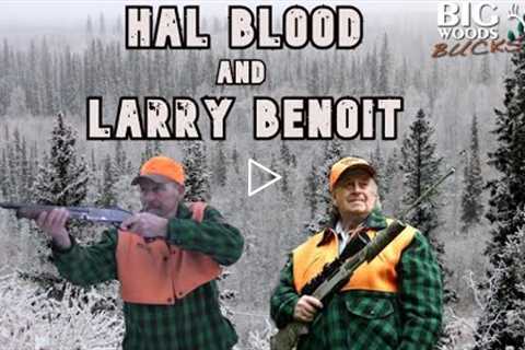 Hal Blood and Larry Benoit talk buck hunting | Big Woods Bucks