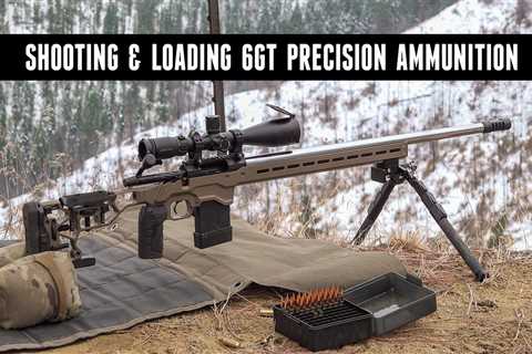 6GT Precision: From Reloading to 1000 yard Shooting
