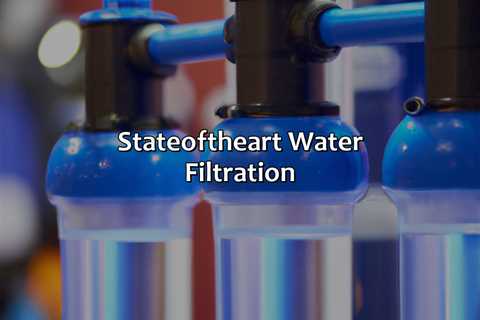 State-Of-The-Art Water Filtration
