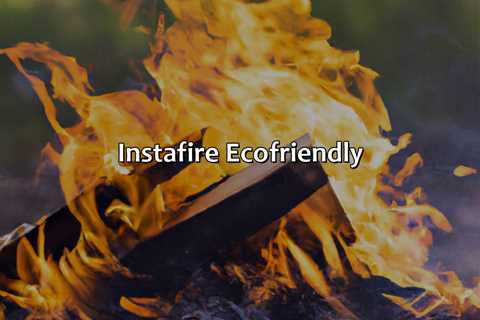 Instafire Eco-Friendly