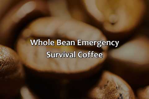 Whole Bean Emergency Survival Coffee