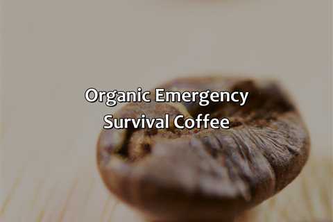 Organic Emergency Survival Coffee