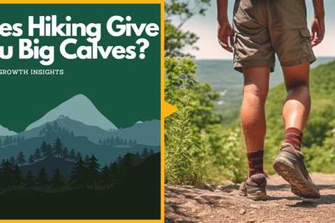 Does Hiking Give You Big Calves? Muscle Growth Insights