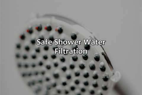 Safe Shower Water Filtration