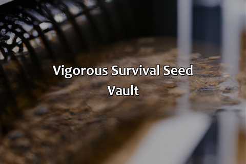 Vigorous Survival Seed Vault