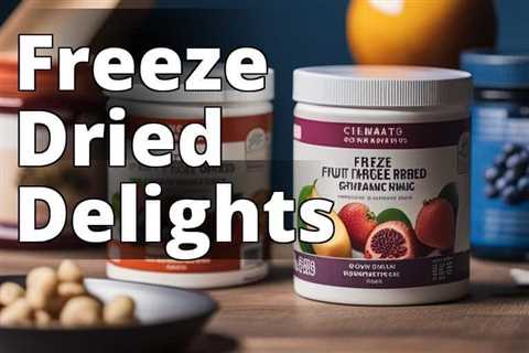 The Ultimate Costco Freeze Dried Fruit Review: Is It Worth the Hype?