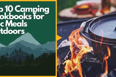 Top 10 Camping Cookbooks for Epic Meals Outdoors