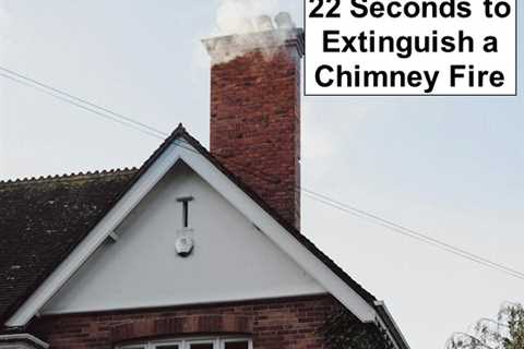 Extinguish Chimney Fires in 22 Seconds