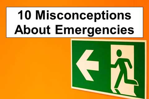 Debunking 10 Misconceptions About Emergencies